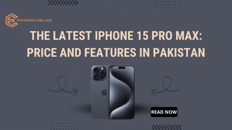 The Latest iPhone 15 Pro Max: Price and Features in Pakistan