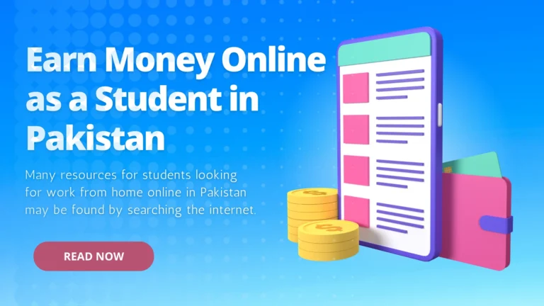 How to Earn Money Online as a Student in Pakistan: 6 Best Jobs to Try in 2024