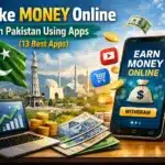 Make Money Online in Pakistan Using Apps (13 Best Apps)