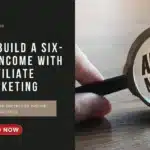 How to Build a Six-Figure Income with Affiliate Marketing