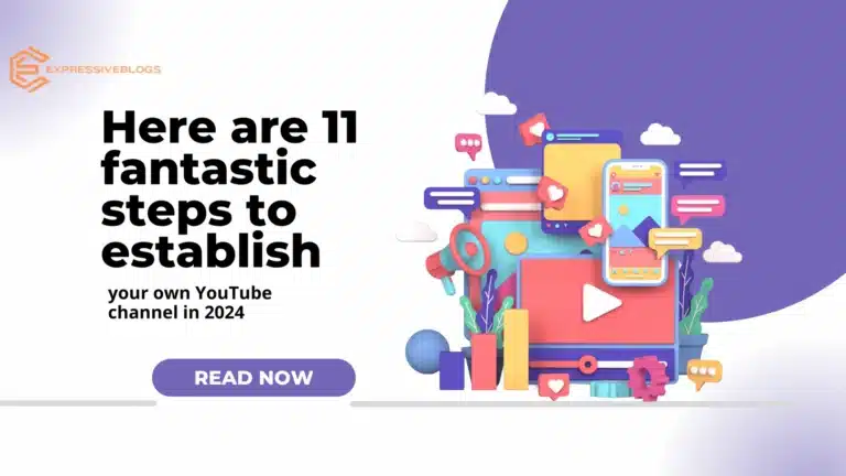 11 fantastic steps to establish your own YouTube channel