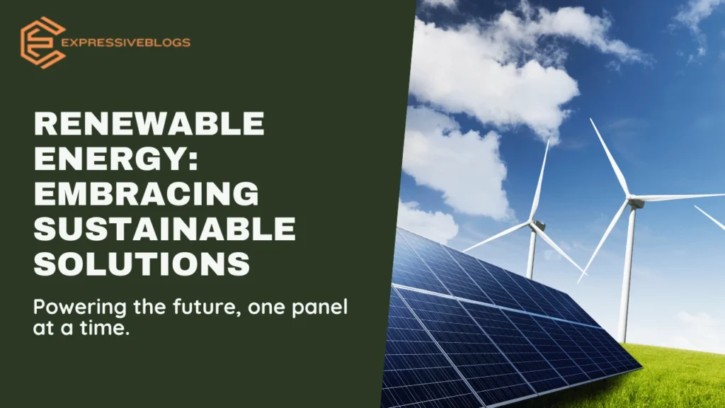 Renewable Energy: Embracing Sustainable Solutions