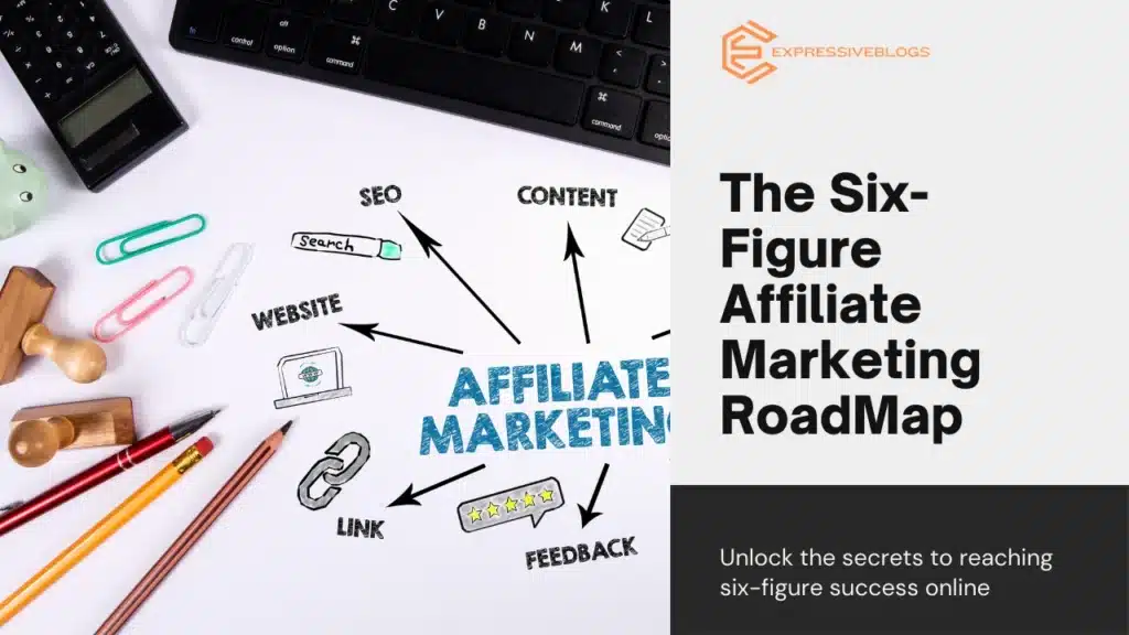 The Six-Figure Affiliate Marketing RoadMap