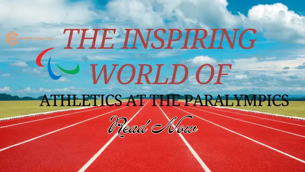 The Inspiring World of Athletics at the Paralympics