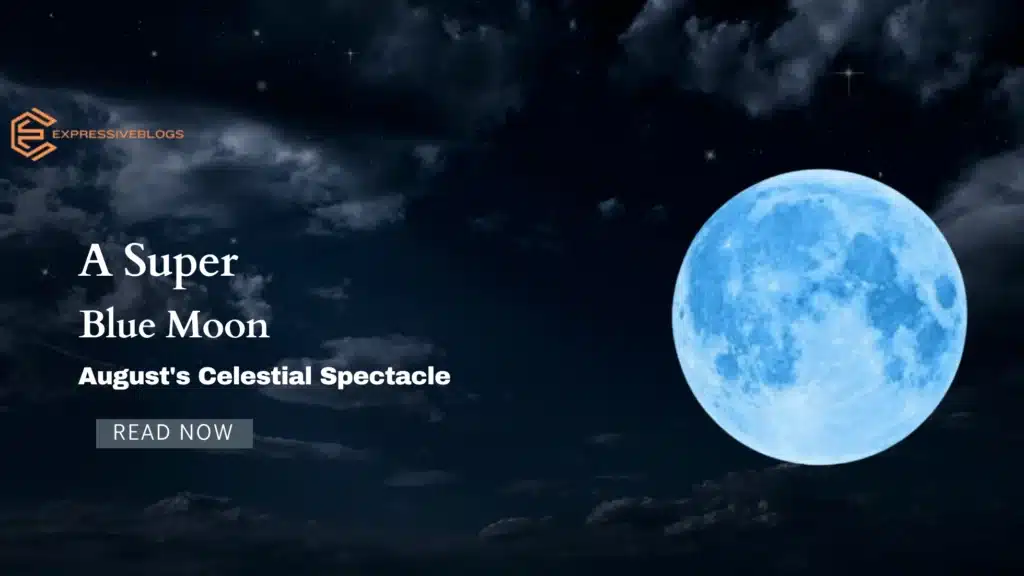 A Super Blue Moon: August's Celestial Spectacle