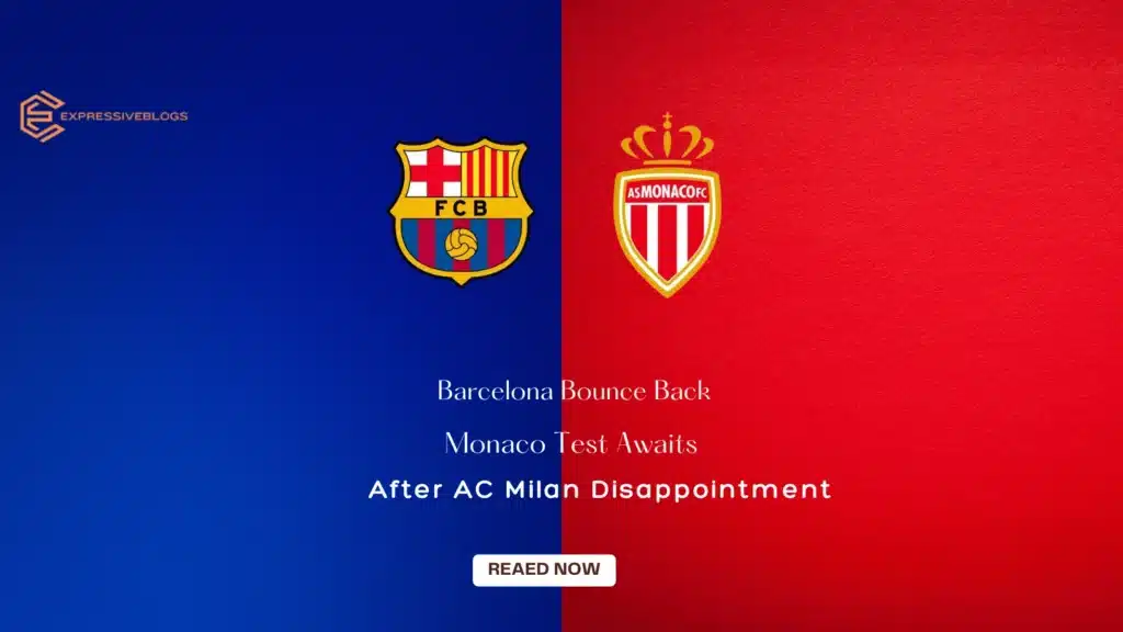 Barcelona Bounce Back: Monaco Test Awaits After AC Milan Disappointment