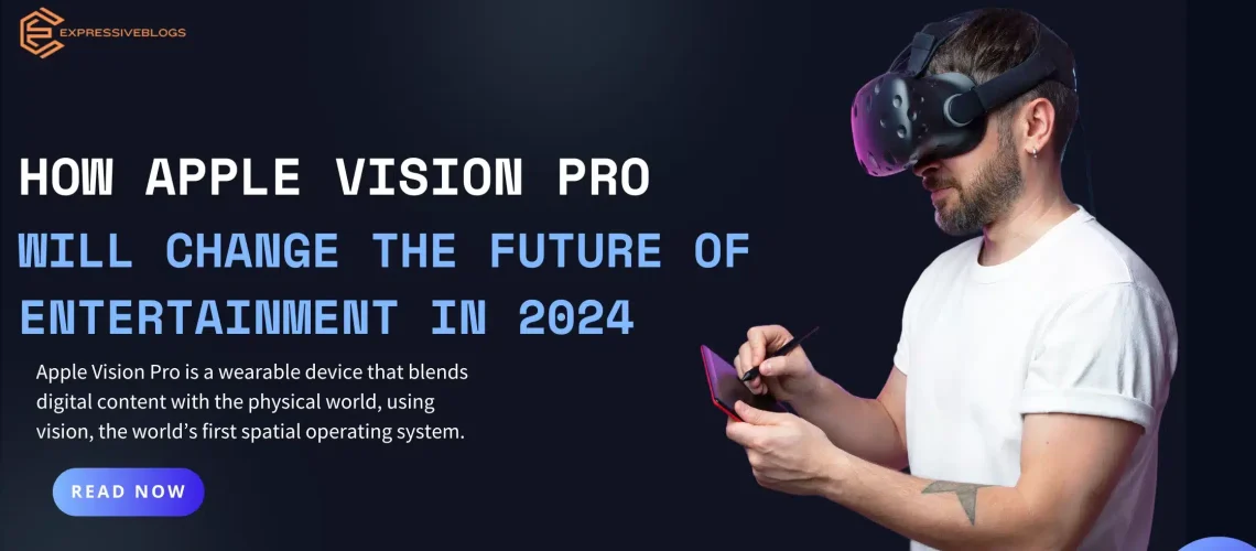 How Apple Vision Pro Will Change the Future of Entertainment in 2024